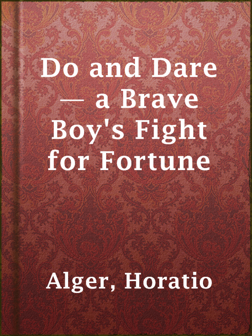 Title details for Do and Dare — a Brave Boy's Fight for Fortune by Horatio Alger - Available